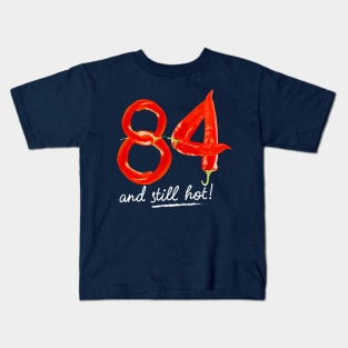 84th Birthday Gifts - 84 Years and still Hot Kids T-Shirt